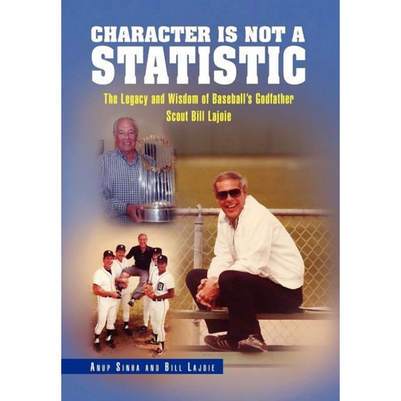 Character Is Not a Statistic: The Legacy and Wisdom of Baseball's Godfather Scout Bill Lajoie, (Hardcover)