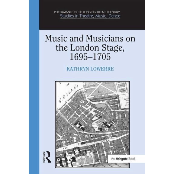 Performance in the Long Eighteenth Centu Music and Musicians on the London Stage, 1695-1705, (Hardcover)