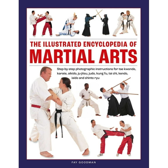 The Illustrated Encyclopedia of Martial Arts: Step-By-Step Photographic Instructions for Tae Kwondo, Karate, Aikido, Ju-, (Hardcover)