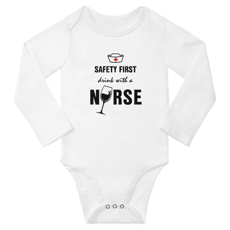 

Safety First Drink With A Nurse Funny Baby Long Sleeve Bodysuit Boy Girl Unisex (White 6-12M)