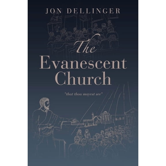 The Evanescent Church: "That Thou Mayest See", (Paperback)