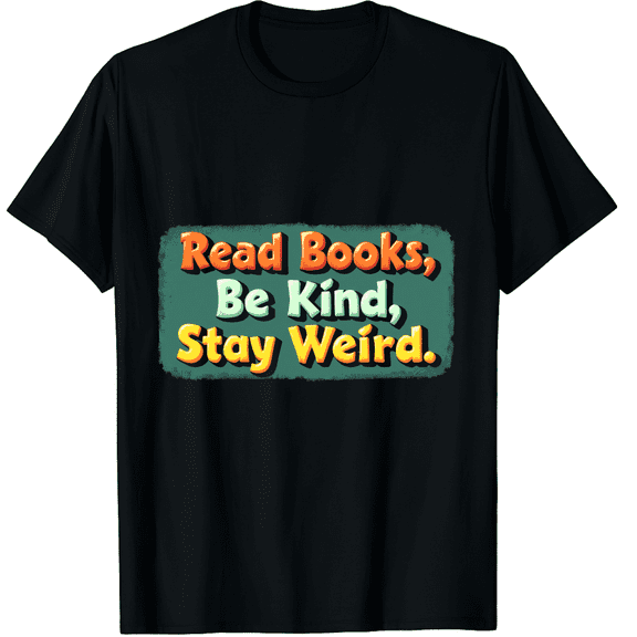 Read Books Be Kind Stay Weird Funny Graphic Black T-Shirt for Men and Women