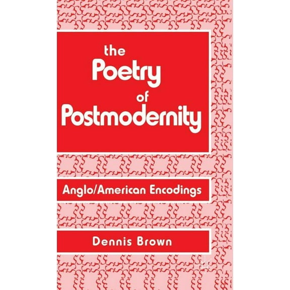 The Poetry of Postmodernity: Anglo/American Encodings, (Hardcover)