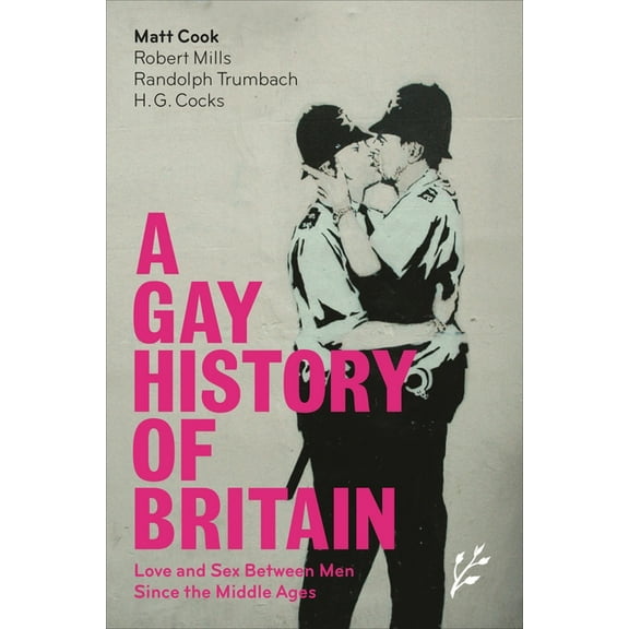 A Gay History of Britain: Love and Sex Between Men Since the Middle Ages, (Hardcover)