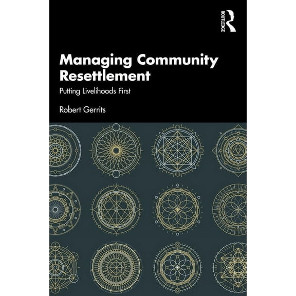Managing Community Resettlement: Putting Livelihoods First, (Paperback)