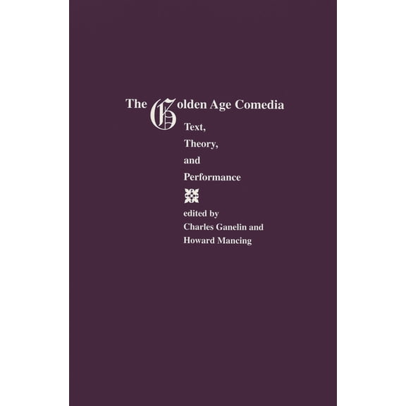 Purdue Studies in Romance Literatures The Golden Age Comedia: Text, Theory, and Performance, (Paperback)
