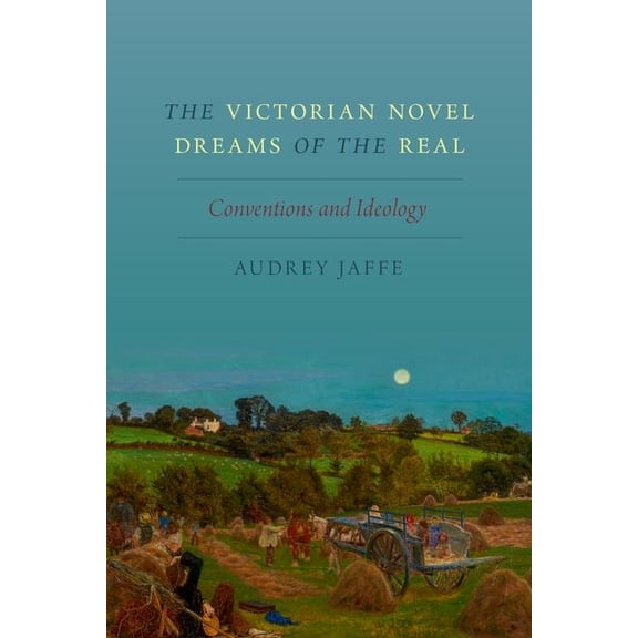 Victorian Novel Dreams of the Real: Conventions and Ideology, (Hardcover)