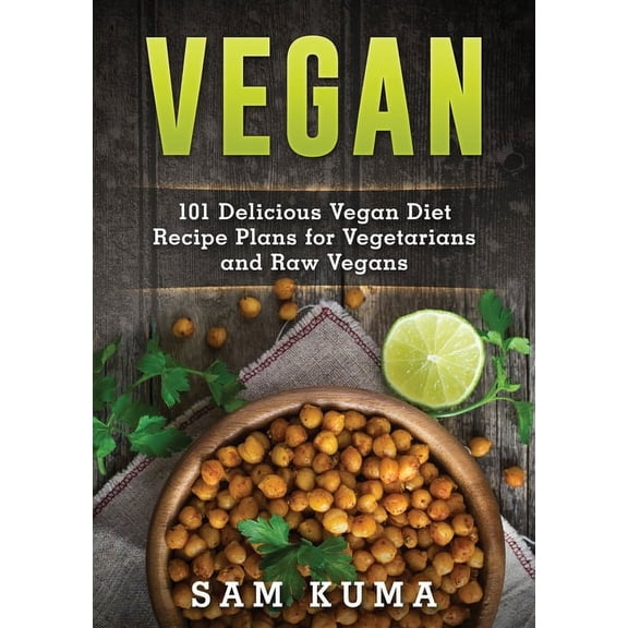 Vegan: 101 Delicious Vegan Diet Recipe Plans for Vegetarians and Raw Vegans, (Paperback)