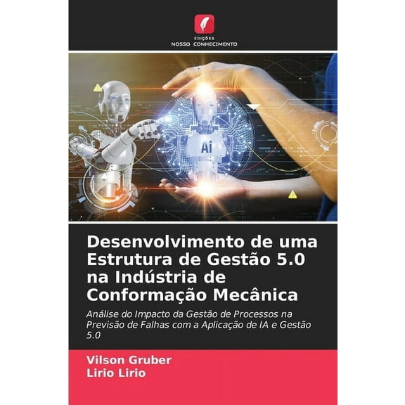 Desenvolvimento de uma Estrutura de GestÃ£o 5.0 na IndÃºstria de ConformaÃ§Ã£o MecÃ¢nica, (Paperback)