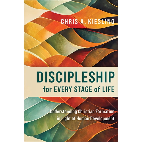 Discipleship for Every Stage of Life: Understanding Christian Formation in Light of Human Development, (Paperback)