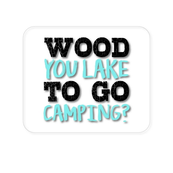 DistinctInk Mouse Pad - 1/4" Foam Rubber - Wood You Lake to Go Camping