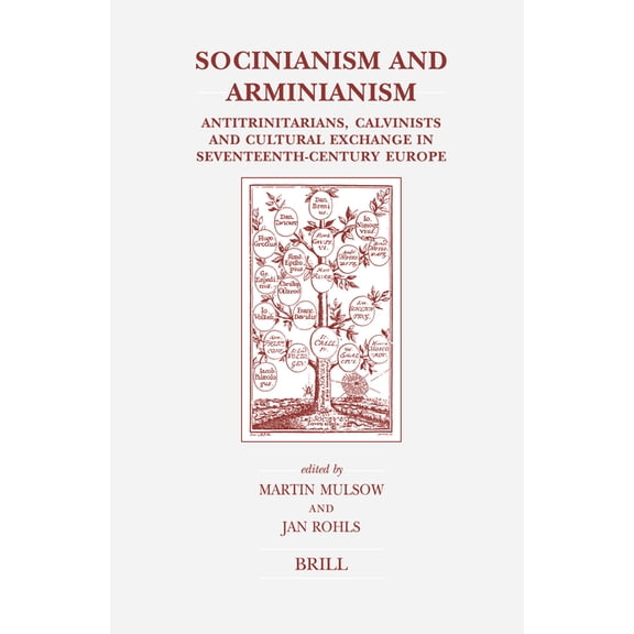 Brill's Studies in Intellectual His Socinianism and Arminianism: Antitrinitarians, Calvinists and Cultural Exchange in Seventeenth-Century Europe, Book 134, (Hardcover)