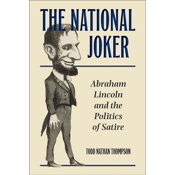The National Joker : Abraham Lincoln and the Politics of Satire (Hardcover)