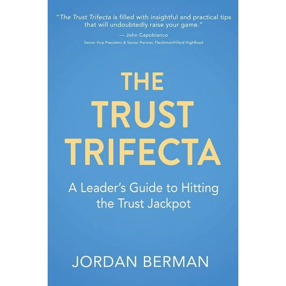 The Trust Trifecta: A Leader's Guide to Hitting the Trust Jackpot, (Paperback)