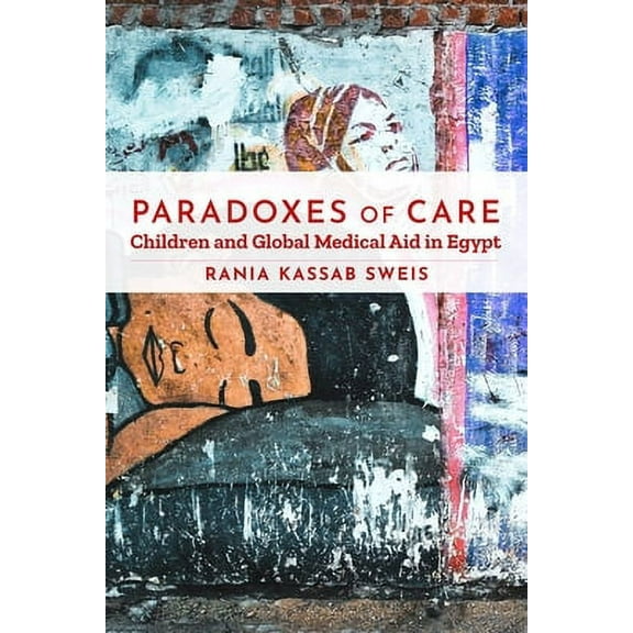 Stanford Studies in Middle Eastern and Islamic Societies and: Paradoxes of Care: Children and Global Medical Aid in Egypt (Paperback)