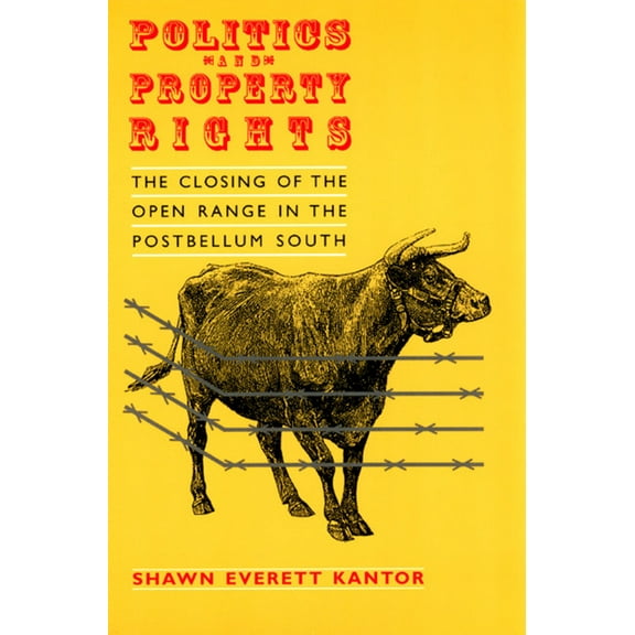 Studies in Law and Economics: Politics and Property Rights : The Closing of the Open Range in the Postbellum South (Paperback)