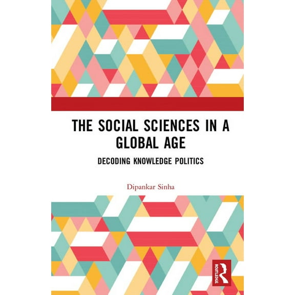 The Social Sciences in a Global Age: Decoding Knowledge Politics, (Hardcover)