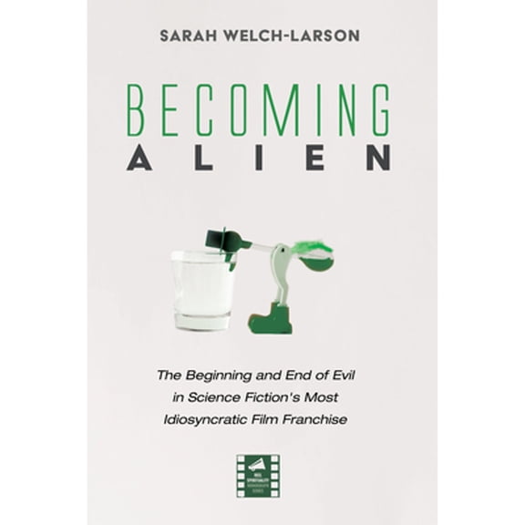 Pre-Owned Becoming Alien: The Beginning and End of Evil in Science Fiction's Most Idiosyncratic Film Franchise (Paperback) 172528300X 9781725283008