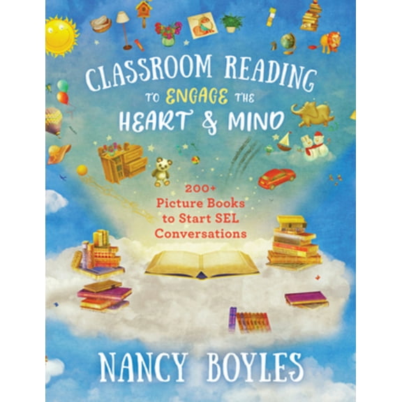 Classroom Reading to Engage the Heart and Mind: 200  Picture Books to Start Sel Conversations, (Paperback)