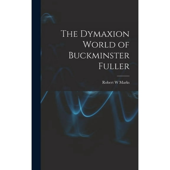 The Dymaxion World of Buckminster Fuller, (Hardcover)