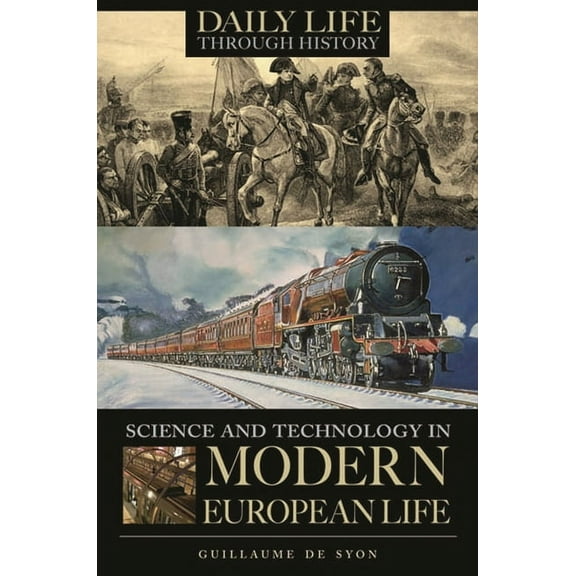 Greenwood Press Daily Life Through Histo Science and Technology in Modern European Life, (Hardcover)