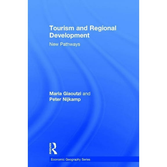 Economic Geography Tourism and Regional Development: New Pathways, (Hardcover)