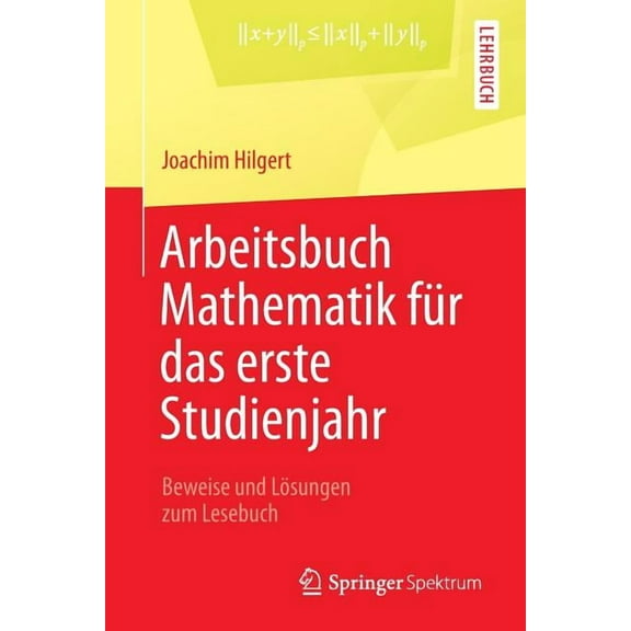 Arbeitsbuch Mathematik FÃ¼r Das Erste Studienjahr: Beweise Und LÃ¶sungen Zum Lesebuch, (Paperback)