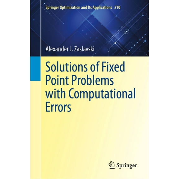 Springer Optimization and Its Applicatio Solutions of Fixed Point Problems with Computational Errors, Book 210, (Hardcover)