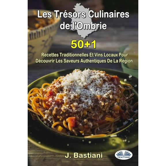 Les Trésors Culinaires De L'Ombrie - 50 1 Recettes Traditionnelles Et Vins Locaux Pour Découvrir Les Saveurs Authentique, (Paperback)