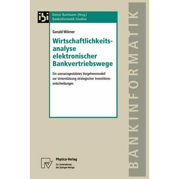 Bankinformatik-Studien Wirtschaftlichkeitsanalyse Elektronischer Bankvertriebswege: Ein Szenariogestütztes Vorgehensmodell Zur Unterstützung St, Book 6, (Paperback)