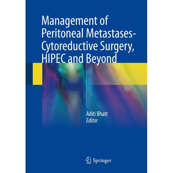 Management of Peritoneal Metastases- Cytoreductive Surgery, Hipec and Beyond, (Hardcover)