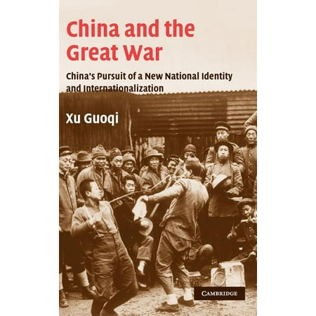 Studies in the Social and Cultural History of Modern Warfare: China and the Great War China's Pursuit of a New National Identity and Internationalization #20 (Hardcover)