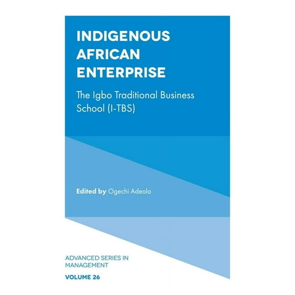 Advanced Management Indigenous African Enterprise: The Igbo Traditional Business School (I-Tbs), Book 26, (Hardcover)