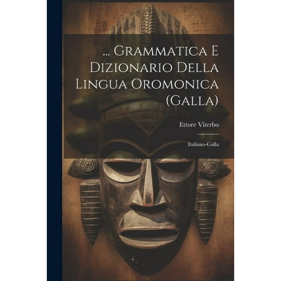 ... Grammatica E Dizionario Della Lingua Oromonica (Galla): Italiano-Galla (Paperback)