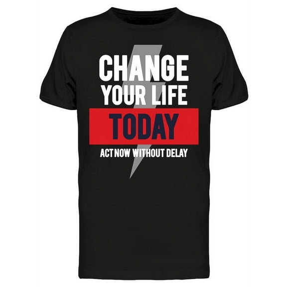 Quote: Change Your Life Today T-Shirt Men -Image by Shutterstock, Male XX-Large