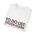 thumbnail image 3 of Funny To Do List Stock Clerk Retirement Worker Inventory Novelty Stock Clerk Retired Stockroom Men Women Unisex Garment-Dyed T-shirt, 3 of 4