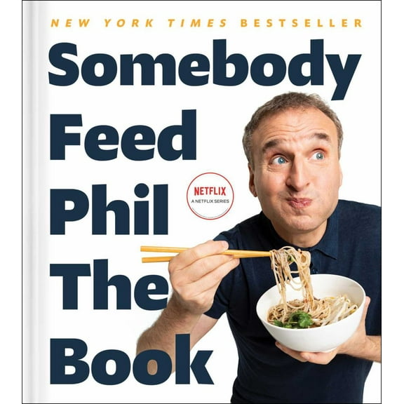 Somebody Feed Phil the Book: Untold Stories, Behind-The-Scenes Photos and Favorite Recipes: a Cookbook (Hardcover)
