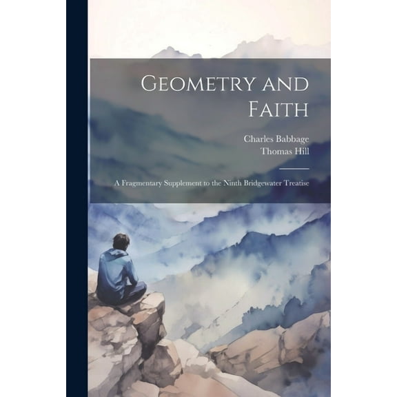 Geometry and Faith: A Fragmentary Supplement to the Ninth Bridgewater Treatise (Paperback)