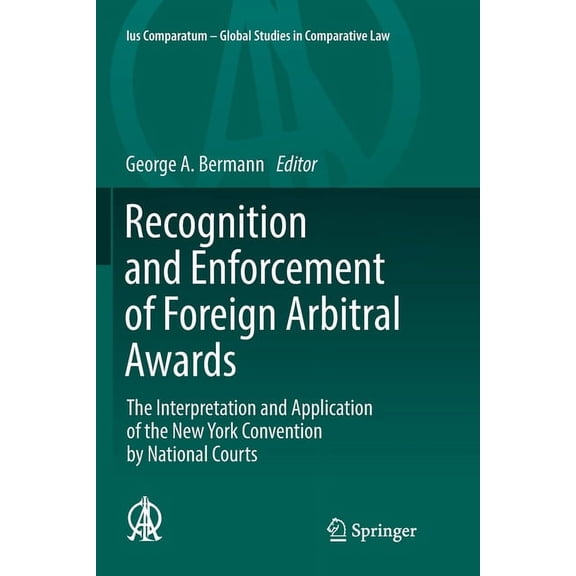 Ius Comparatum - Global Studies in Compa Recognition and Enforcement of Foreign Arbitral Awards: The Interpretation and Application of the New York Convention by, Book 23, (Paperback)