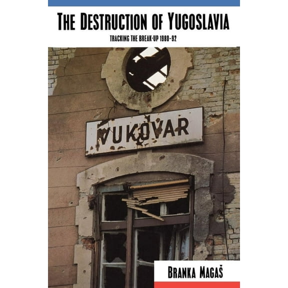 The Destruction of Yugoslavia: Tracking the Break-up 1980-92, (Paperback)