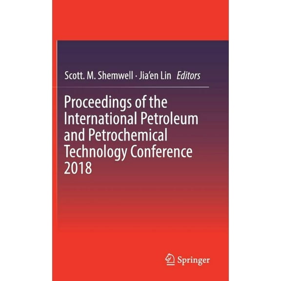 Proceedings of the International Petroleum and Petrochemical Technology Conference 2018, (Hardcover)