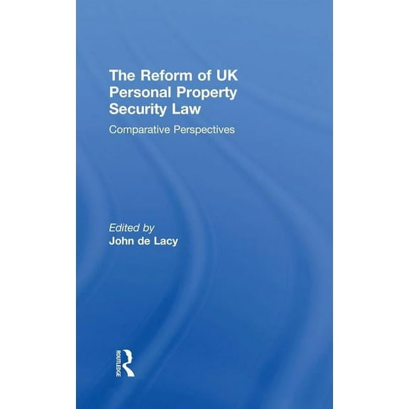 The Reform of UK Personal Property Security Law: Comparative Perspectives, (Hardcover)