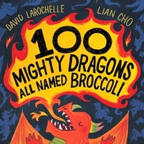 100 Mighty Dragons All Named Broccoli, (Hardcover)