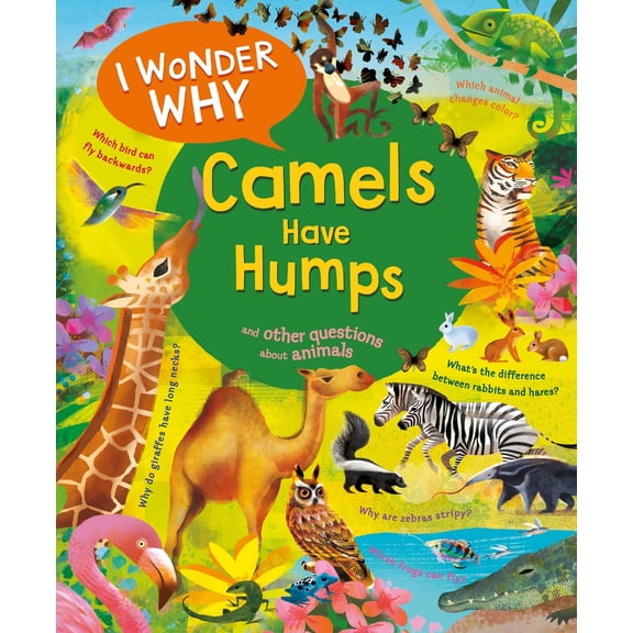 Pre-Owned I Wonder Why Camels Have Humps: And Other Questions about Animals (Hardcover) 0753479303 9780753479308