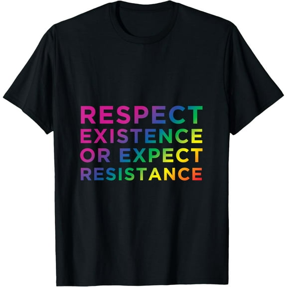 Exquisite and comfortable-Respect Existence or Expect Resistance Tshirt T-Shirt