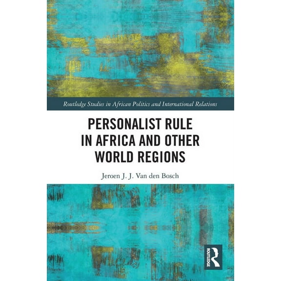 Routledge Studies in African Politics an Personalist Rule in Africa and Other World Regions, (Paperback)