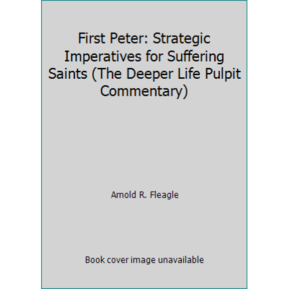 Pre-Owned First Peter: Strategic Imperatives for Suffering Saints (The Deeper Life Pulpit Commentary) (Paperback) 0875096255 9780875096254