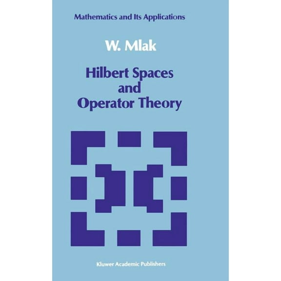 Mathematics and Its Applications Hilbert Spaces and Operator Theory, Book 51, (Hardcover)