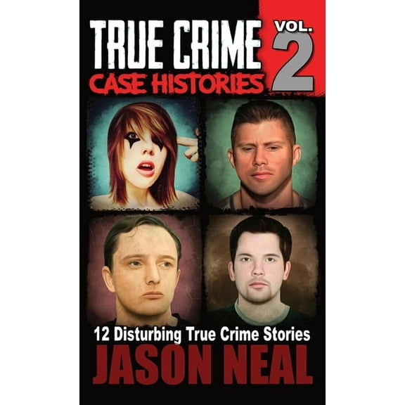 True Crime Case Histories True Crime Case Histories - Volume 2: 12 True Crime Stories of Murder & Mayhem, Book 2, (Hardcover)