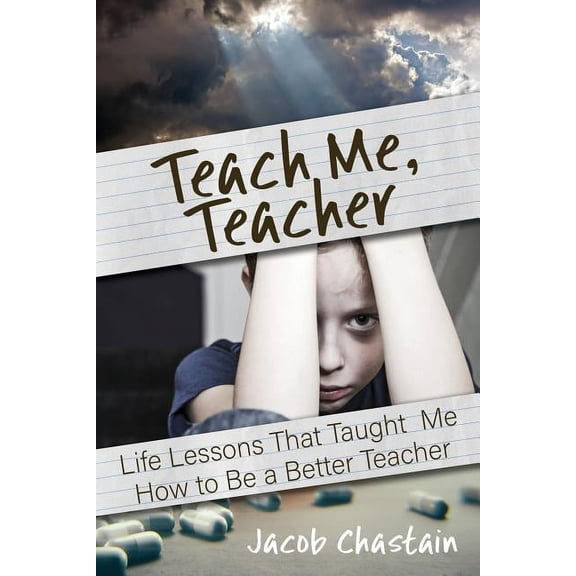 Teach Me, Teacher: Life Lessons That Taught Me How to Be a Better Teacher, (Paperback)